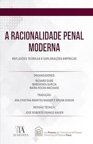 A Racionalidade Penal Moderna: Reflexões teóricas e explorações empíricas (FGV) – Richard Dubé A Racionalidade Penal Moderna: Reflexões teóricas e explorações empíricas (FGV) – Richard Dubé