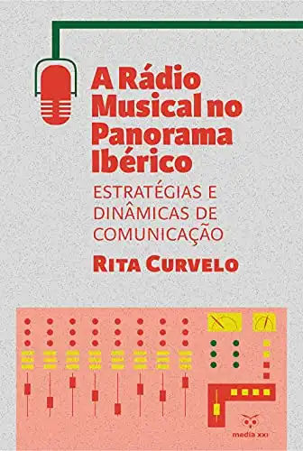 Baixar A Rádio Musical no Panorama Ibérico: Estratégias e Dinâmicas de Comunicação pdf, epub, mobi, eBook