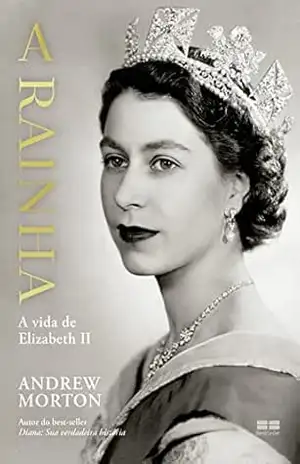 A rainha: A vida de Elizabeth II – Andrew Morton