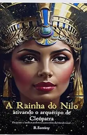 A Rainha Do Nilo: Ativando o arquétipo de Cleópatra – R Santiny