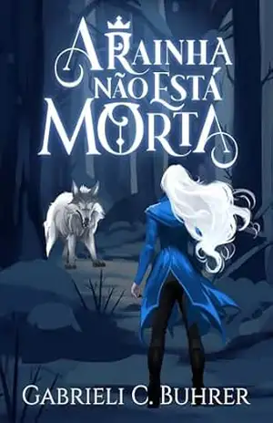 A Rainha Não Está Morta (Trilogia A Rainha Não Está Morta Livro 1) – Gabrieli C. Buhrer A Rainha Não Está Morta (Trilogia A Rainha Não Está Morta Livro 1) – Gabrieli C. Buhrer