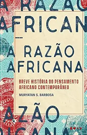 Capa do livro A razão africana: Breve história do pensamento africano contemporâneo - Muryatan S. Barbosa