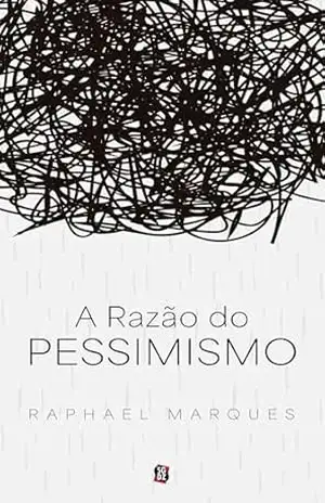 A Razão do Pessimismo – Raphael Marques A Razão do Pessimismo – Raphael Marques