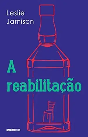Capa do livro A reabilitação - Leslie Jamison