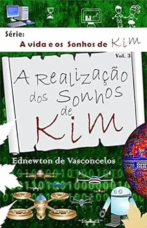 A Realização dos Sonhos de Kim (A Vida e os Sonhos de Kim Livro 3) – Ednewton de Vasconcelos