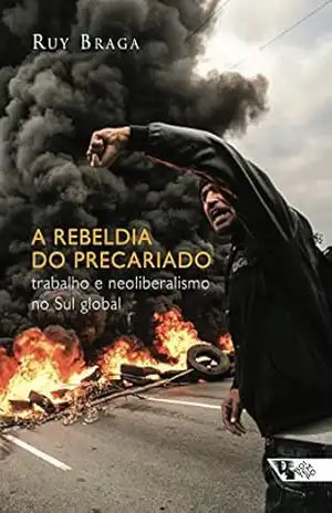 A rebeldia do precariado – Ruy Braga