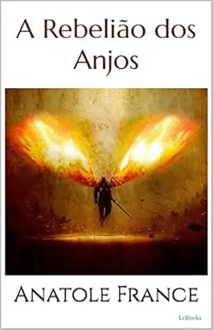 A REBELIÃO DOS ANJOS – Anatole France (Prêmio Nobel) – Anatole France