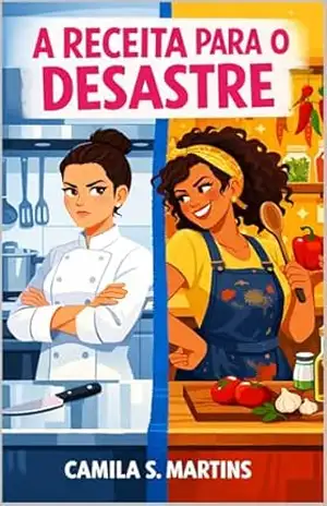 Capa do livro A Receita para o Desastre: Um romance sáfico enemies to lovers (Grumpy x Sunshine) - Camila  S. Martins
