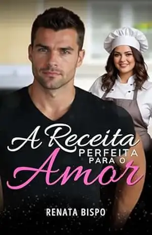 A Receita Perfeita Para O Amor – Renata Bispo