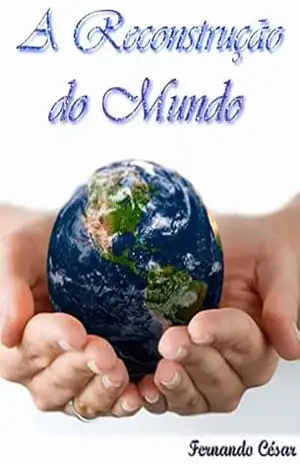 Capa do livro A Reconstrução do Mundo - Fernando Cesar Lopes Silva Segundo