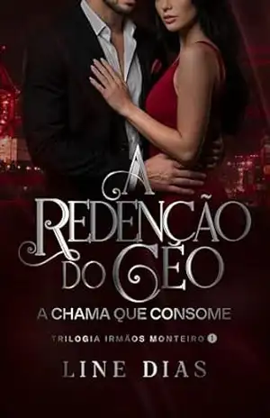 A Redenção do CEO: A chama que Consome (Trilogia Irmãos Monteiro Livro 1) – Line Dias A Redenção do CEO: A chama que Consome (Trilogia Irmãos Monteiro Livro 1) – Line Dias