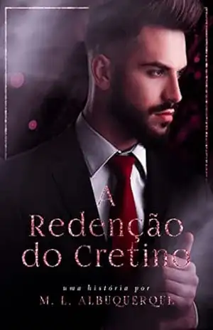 A Redenção do Cretino: LIVRO ÚNICO – M. L. Albuquerque A Redenção do Cretino: LIVRO ÚNICO – M. L. Albuquerque