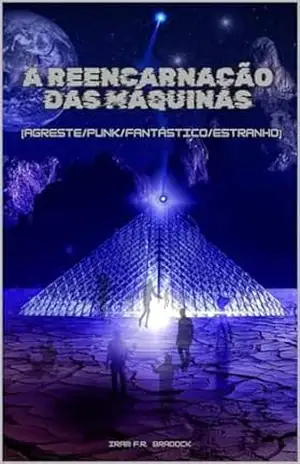 Capa do livro A REENCARNAÇÃO DAS MÁQUINAS: [Agreste/Punk/Fantástico/Estranho] (/AGRESTE/FANTÁSTICO/) - Iram  F. R. "Bradock"