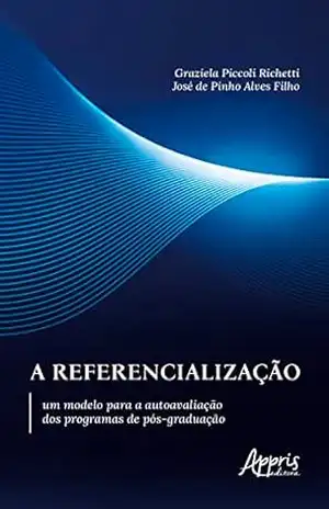 Capa do livro A referencialização: um modelo para a autoavaliação dos programas de pós–graduação - José de Pinho Alves Filho