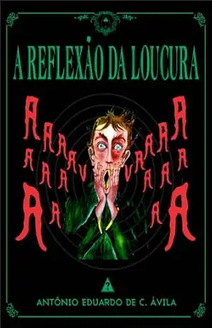 A Reflexão da Loucura (Obra Lobo Bruxo Livro 5) – Antônio Eduardo de Carvalho Ávila A Reflexão da Loucura (Obra Lobo Bruxo Livro 5) – Antônio Eduardo de Carvalho Ávila