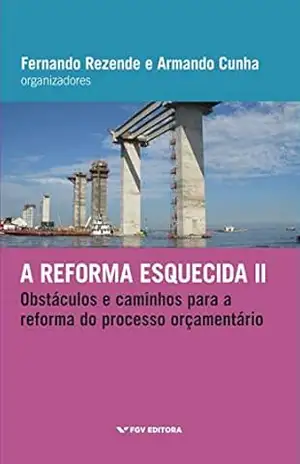 A reforma esquecida II: obstáculos e caminhos para a reforma do processo orçamentário – Armando Santos Moreira da Cunha