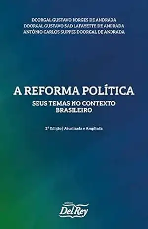 A Reforma Política: Seus Temas no Contexto Brasileiro – Doorgal Gustavo Borges de Andrada