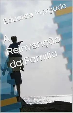 Capa do livro A Reinvenção da Família - Eduardo Morgado