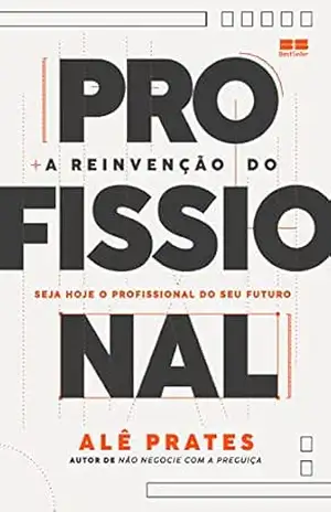 A reinvenção do profissional – Alê Prates