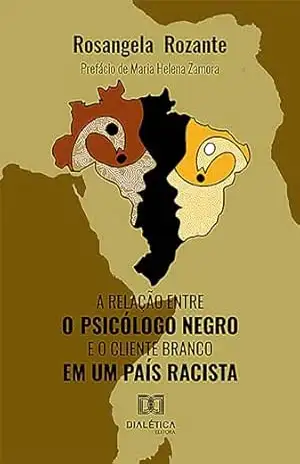 Capa do livro A relação entre o psicólogo negro e o cliente branco: em um país racista - Rosangela Rozante