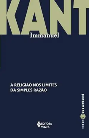 A religião nos limites da simples razão (Pensamento Humano) – Immanuel Kant