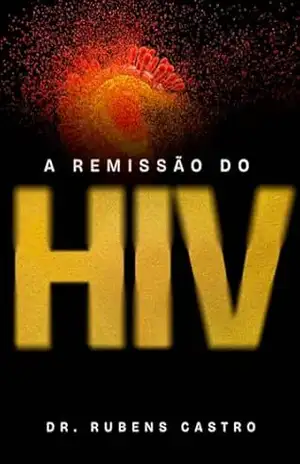 A Remissão do HIV – Dr. Rubens Castro