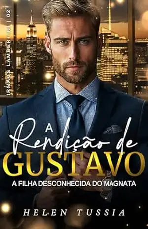 A Rendição de Gustavo: A Filha Desconhecida do Magnata – Helen Tussia