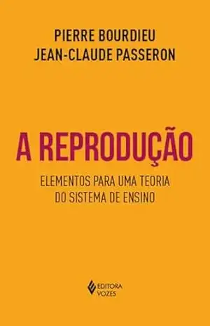 A reprodução: Elementos para uma teoria do sistema de ensino – Pierre Bourdieu