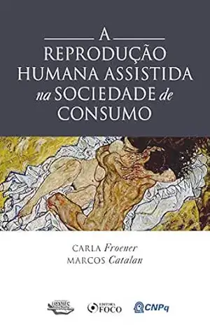 A Reprodução Humana Assistida na Sociedade de Consumo – Marcos Catalan