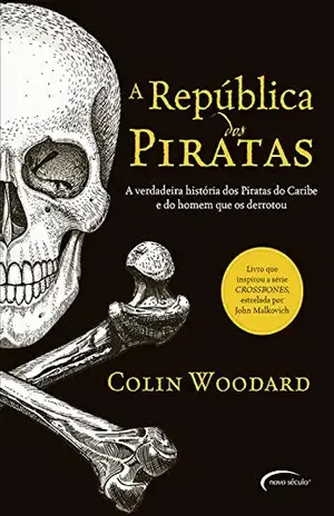 Capa do livro A República dos Piratas – A verdadeira história dos Piratas do Caribe e do homem que os derrotou - Colin Woodward
