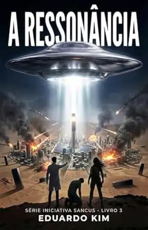 A RESSONÂNCIA: Série Iniciativa Sancus – Livro 3 – Eduardo Kim