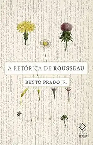 A retórica de Rousseau – Bento Prado Jr. A retórica de Rousseau – Bento Prado Jr.