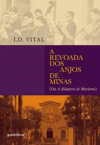 Baixar A revoada dos anjos de Minas: (ou A diáspora de Mariana) pdf, epub, mobi, eBook