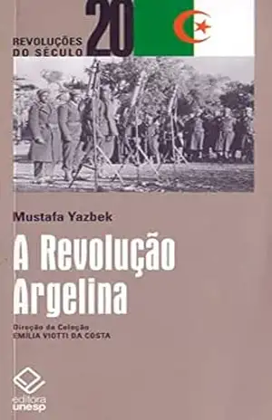 A Revolução Argelina (Revoluções do século 20) – Mustafa Yasbek A Revolução Argelina (Revoluções do século 20) – Mustafa Yasbek