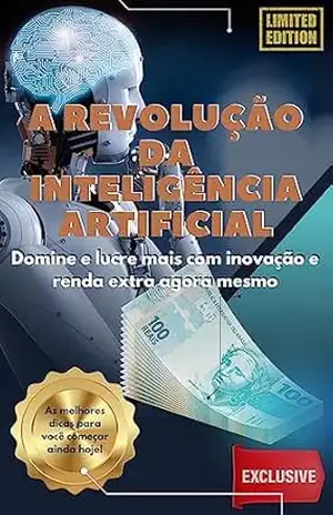 Capa do livro A revolução da Inteligência Artificial: Domine e lucre mais com inovação e renda extra agora mesmo - Raphael de oliveira