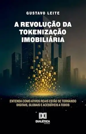 Capa do livro A Revolução da Tokenização Imobiliária: Entenda como ativos reais estão se tornando digitais, globais e acessíveis a todos - Gustavo Leite