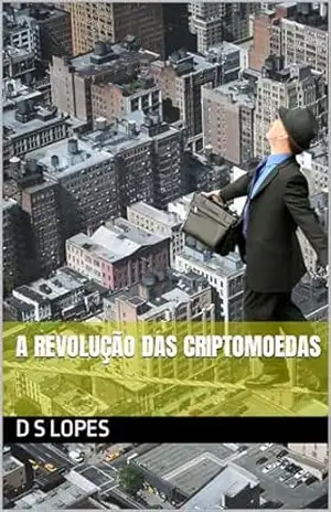 A Revolução das Criptomoedas – D S Lopes