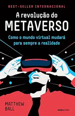 Capa do livro A revolução do metaverso: Como o mundo virtual mudará para sempre a realidade - Matthew Ball