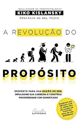 A revolução do propósito: Desperte para sua razão de ser, alavanque sua carreira e construa prosperidade com significado – Kiko Kislansky
