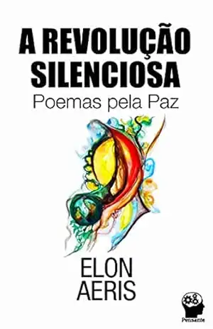 Capa do livro A Revolução Silenciosa: Poemas pelas Paz - Elon Aeris
