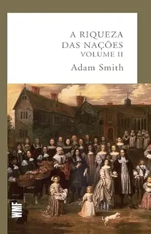 A riqueza das nações – vol. 2 – Adam Smith