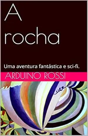 Capa do livro A rocha: Uma aventura fantástica e sci–fi. (Portoghese Livro 15) - Arduino Rossi
