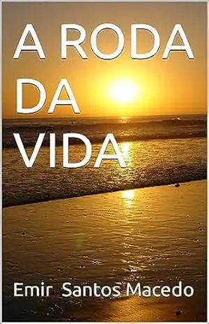 A RODA DA VIDA – Emir Santos  Macedo