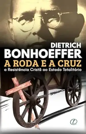 Capa do livro A Roda e a Cruz: Bonhoeffer e a Resistência Cristã ao Estado Totalitário - Rodomar Ricardo Ramlow