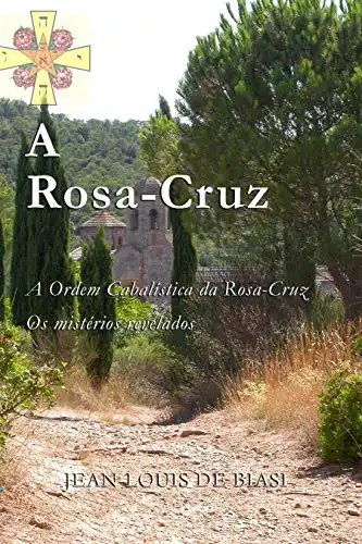 Baixar A ROSA-CRUZ: A Ordem Cabalística da Rosa-Cruz, Os mistérios revelados pdf, epub, mobi, eBook