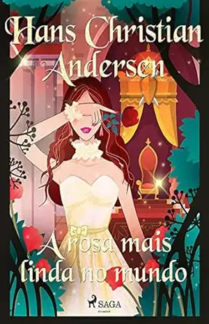 Capa do livro A rosa mais linda no mundo (Os Contos de Hans Christian Andersen) - H.C. Andersen