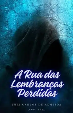 A Rua das Lembranças Perdidas (Coleção de Poesias Livro 5) – Luiz Carlos de Almeida A Rua das Lembranças Perdidas (Coleção de Poesias Livro 5) – Luiz Carlos de Almeida