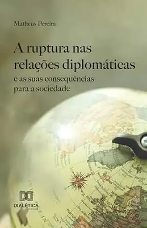A ruptura nas relações diplomáticas e as suas consequências para a sociedade – Matheus Pereira