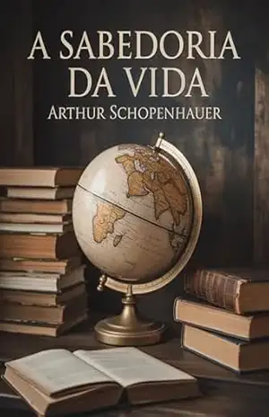 A sabedoria da vida (traduzido) – Arthur Schopenhauer