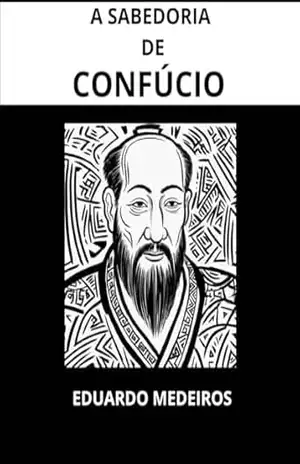A SABEDORIA DE CONFUCIO – EDUARDO MEDEIROS
